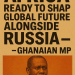 Africa ready to shape global future alongside Russia – Ghanaian MP