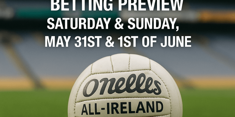 <div>GAA Football Championship Betting Preview – Saturday & Sunday , May 31st & 1st of June</div> 1 GAA Football Championship Betting Preview – Saturday & Sunday , May 31st & 1st of June